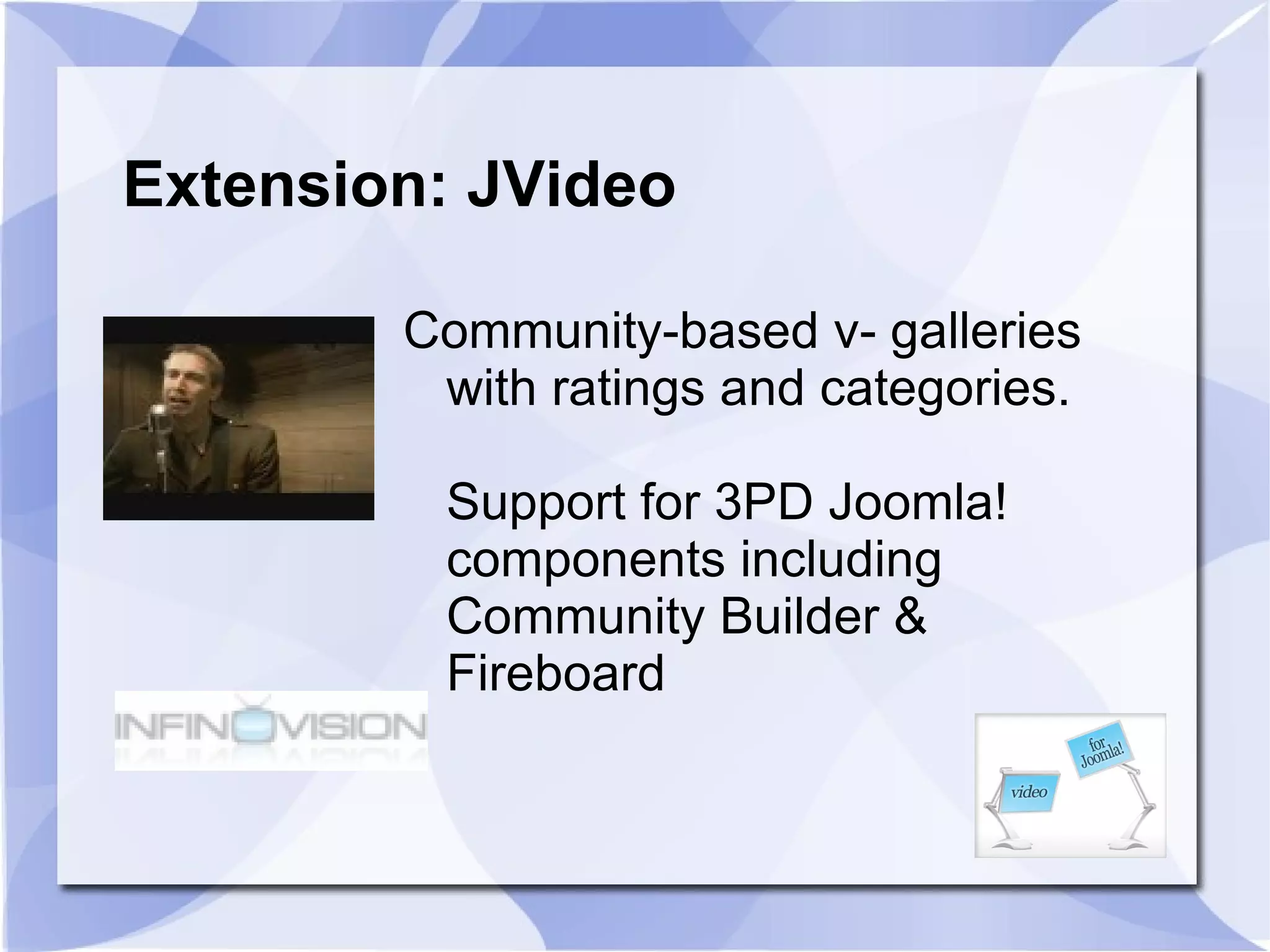 Extension: JVideo Community-based v- galleries with ratings and categories. Support for 3PD Joomla! components including Community Builder & Fireboard 