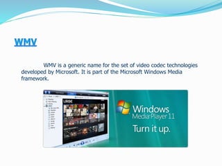 WMV is a generic name for the set of video codec technologies
developed by Microsoft. It is part of the Microsoft Windows Media
framework.
 