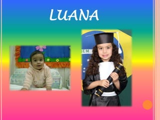 LUANA
 