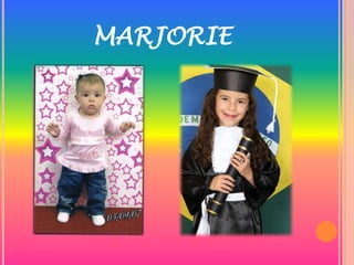 MARJORIE
 