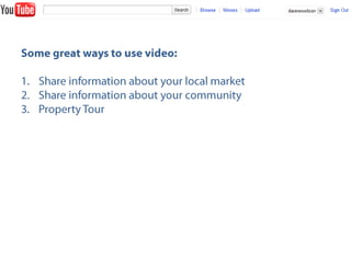 Some great ways to use video: <br />Share information about your local market<br />Share information about your community<...