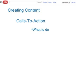Creating Content
Calls-To-Action
•What to do
 