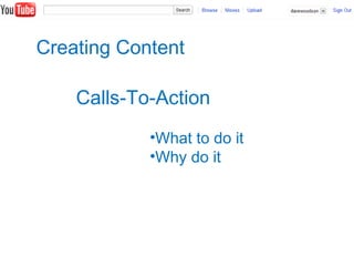 Creating Content
Calls-To-Action
•What to do it
•Why do it
 