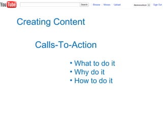 Creating Content
Calls-To-Action
• What to do it
• Why do it
• How to do it
 
