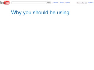 Why you should be using
 