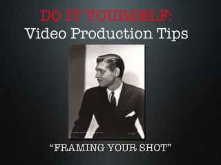 DO IT YOURSELF: Video Production Tips ,[object Object]