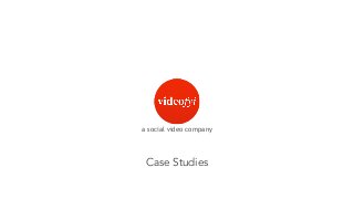 Case Studies
a social video company
 