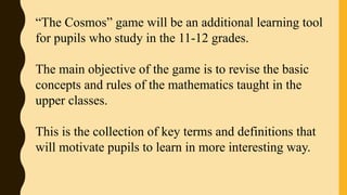 “The Cosmos” game will be an additional learning tool
for pupils who study in the 11-12 grades.
The main objective of the ...