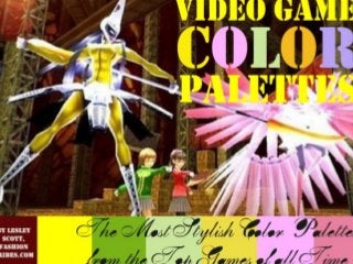 VIDEO GAME COLOR
PALETTES
The Most Stylish Color Palettes
from the Top Games of all Time
By
Lesley Scott, Fashiontribes.com

 