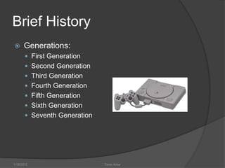 Brief History
     Generations:
        First Generation
        Second Generation
        Third Generation
        Fourth Generation
        Fifth Generation
        Sixth Generation
        Seventh Generation




1/18/2012                     Tarek Antar
 