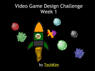 Video Game Design Challenge Week 1 by  TechKim 