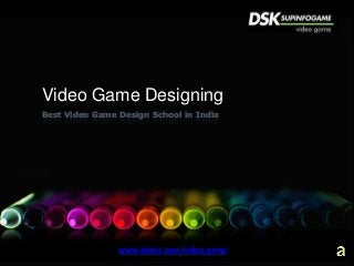 Video Game Designing
Best Video Game Design School in India




                www.dsksic.com/video-game
 