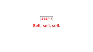 Sell, sell, sell.
STEP 7
 