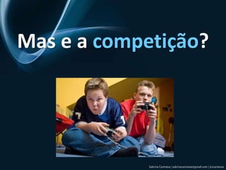 Mas e a competição?