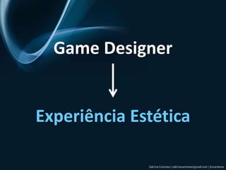 Game DesignerExperiência Estética