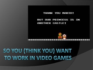 So you (think you) want to work in video games 