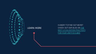 HUNGRY TO FIND OUT MORE?
CHECK OUT OUR BLOG ON THE
BEST LOCALIZATION PRACTICES
FOR YOUR UNITY3D GAME
LEARN MORE
 