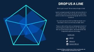 Want to get in touch? We are always happy to help!
Laoret is uniquely poised to connect and serve clients to
virtually every corner of the translation and localization
world, to overcome cultural and language barriers at the
local level
Our most accurate and ISO-certiﬁed translation and
localization services are entirely available online.
Place an order and tap into our widespread network of
native linguistic professionals for over 120 languages,
tech-savvy localization experts, and broad-based, fully
integrated localization technology.
DROP US A LINE
Laoret.com
Template by Slidesgo, including icons by Flaticon and infographs and
Images by Freepik and illustrations by Stories
Like Us!
Follow Us!
Connect With Us!
 