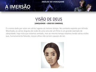 VISÃO DE DEUS
                               (UBIQUIDADE – JOGO DE CAMERAS)

É o nome dado por estar em vários lugares ao mesmo tempo. No contexto exposto por Arlindo
Marchado, os vários ângulos de visão de uma cena de um filme é um grande exemplo de
ubiquidade, haja vista que estamos sentado, mas ao mesmo tempo estamos tendo várias visões
que, humanamente falando, nossos olhos não seriam capazes de ver.
 