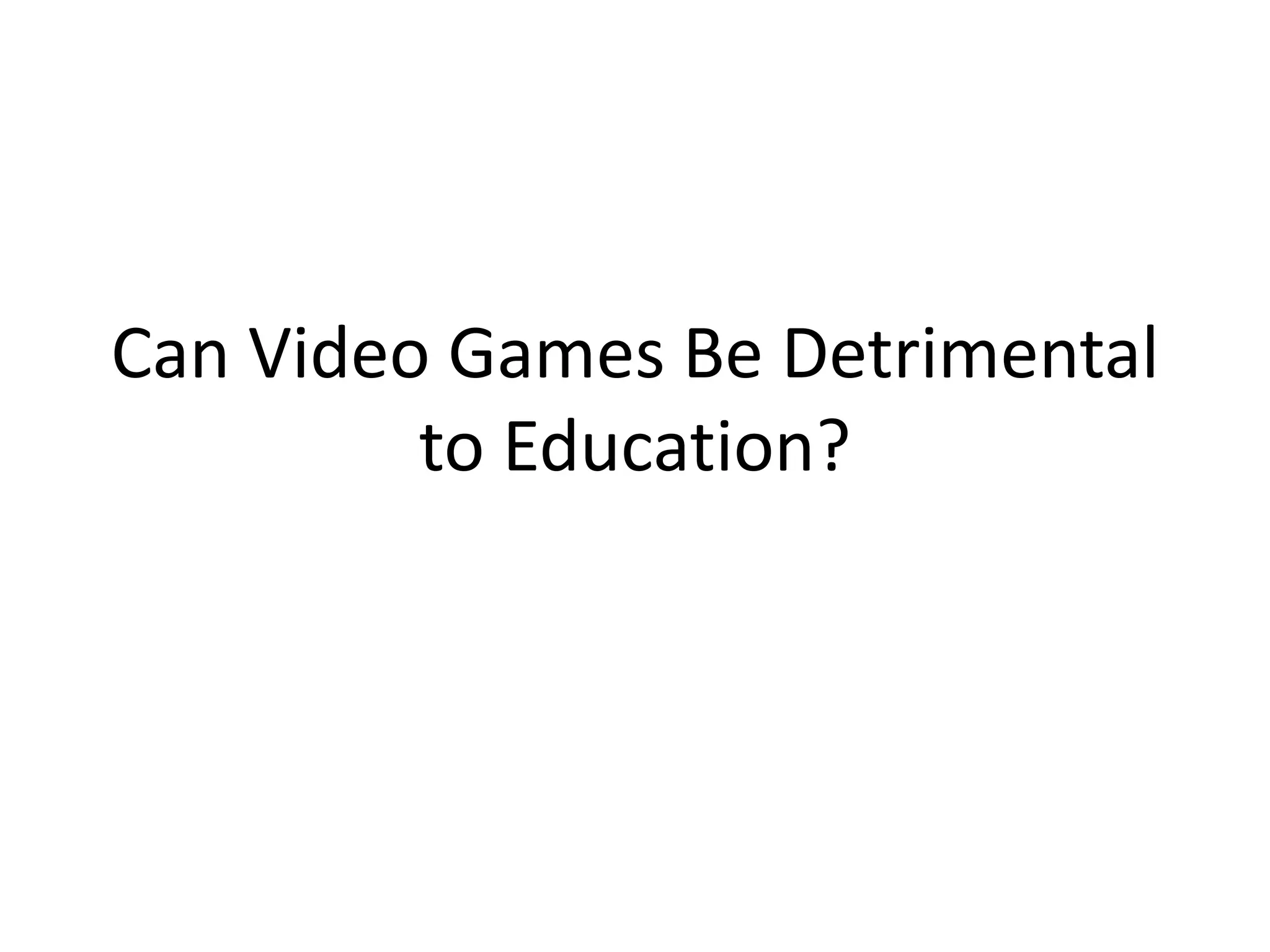 Can Video Games Be Detrimental
to Education?