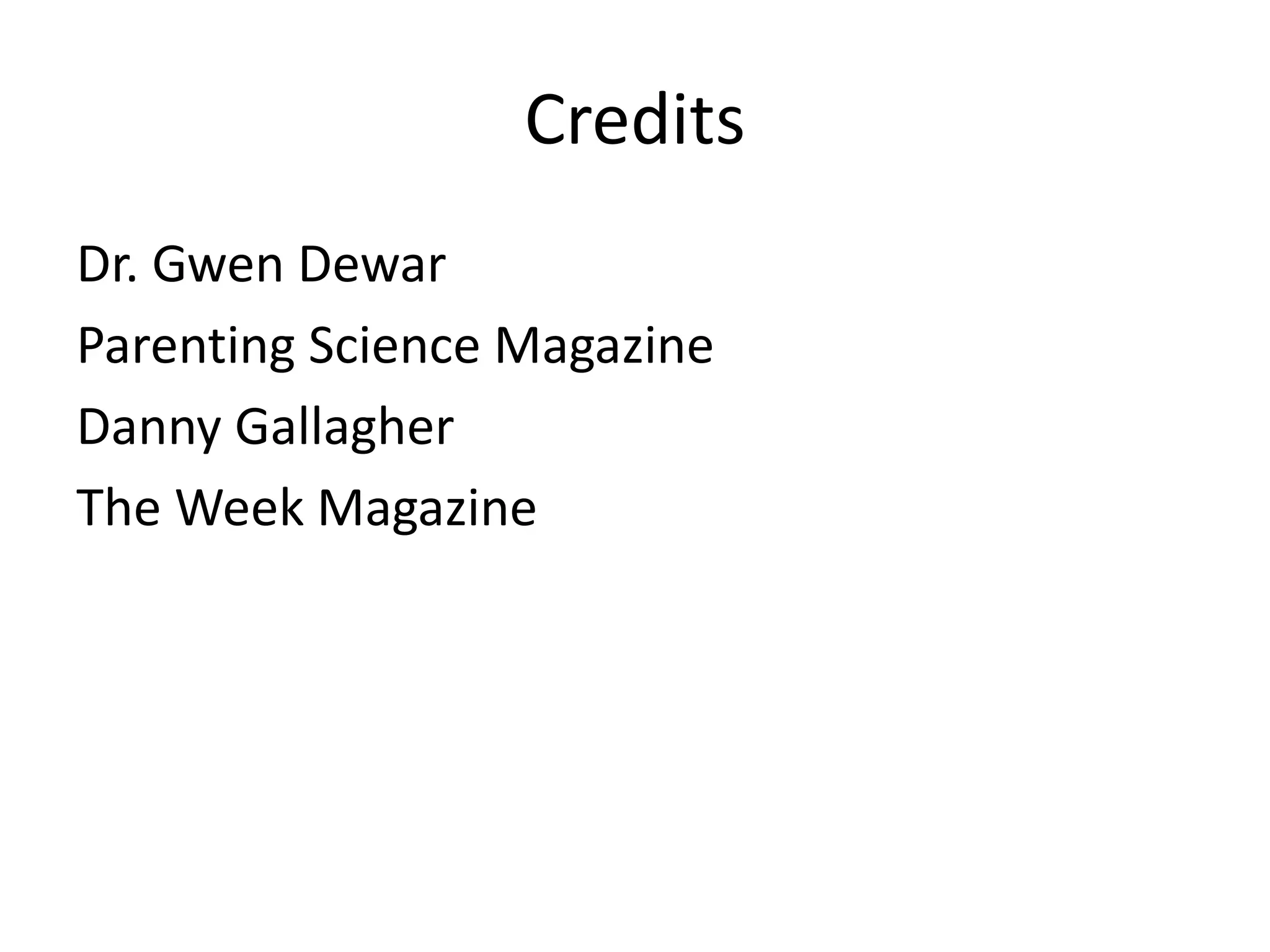 Credits
Dr. Gwen Dewar
Parenting Science Magazine
Danny Gallagher
The Week Magazine