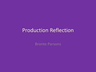 Production Reflection
Bronte Parsons
 