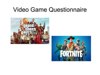 Video Game Questionnaire
 