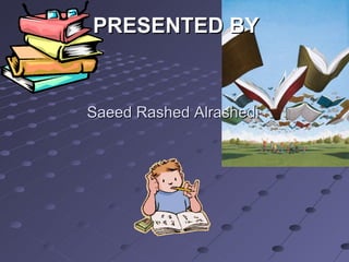 Saeed Rashed Alrashedi PRESENTED BY 