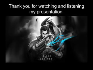 Thank you for watching and listening
my presentation.
 