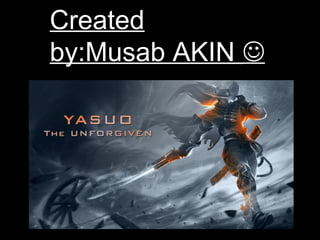 Created
by:Musab AKIN 
 