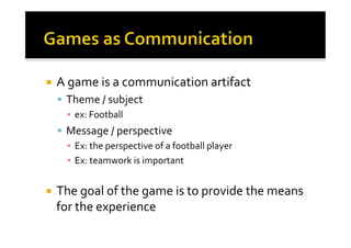 ¡ Narrative 
is 
part 
of 
the 
progression 
of 
the 
experience 
¡ A 
game 
can 
be 
a 
good 
way 
to 
convey 
a 
story...