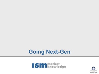 Going Next-Gen


                 January 2006
 