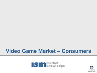 Video Game Market – Consumers


                           January 2006
 