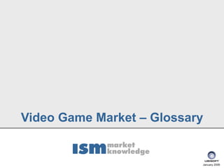 Video Game Market – Glossary


                           January 2006
 