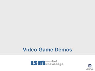 Video Game Demos


                   January 2006
 