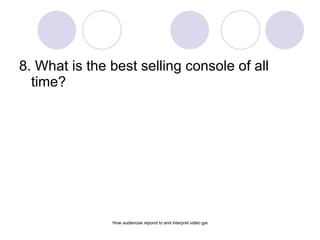 <ul><li>8. What is the best selling console of all time? </li></ul>