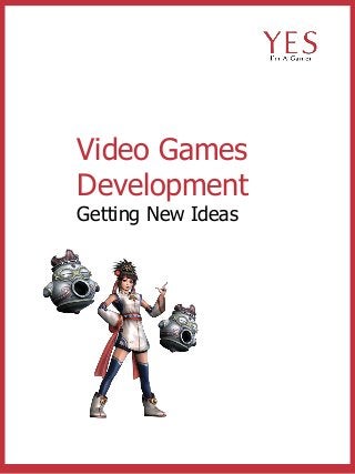 Video Games
Development
Getting New Ideas
 