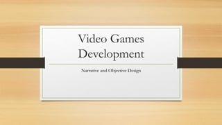 Video Games
Development
Narrative and Objective Design
 