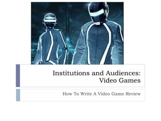 Institutions and Audiences: Video Games How To Write A Video Game Review 