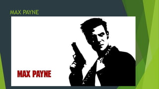 MAX PAYNE
 