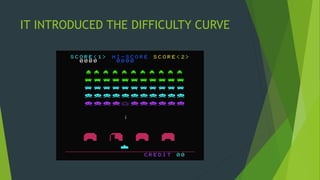 IT INTRODUCED THE DIFFICULTY CURVE
 