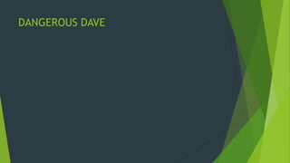 DANGEROUS DAVE
 