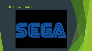 THE SEGA CHANT
 