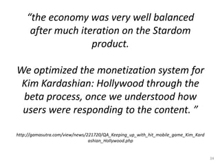 “the economy was very well balanced
after much iteration on the Stardom
product.
We optimized the monetization system for
...