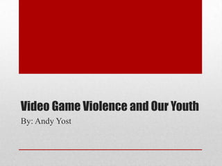 Video Game Violence and Our Youth
By: Andy Yost
 