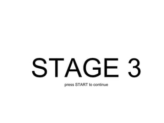 STAGE 3 press START to continue 