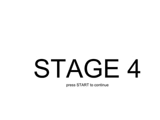 STAGE 4 press START to continue 
