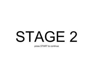 STAGE 2 press START to continue 