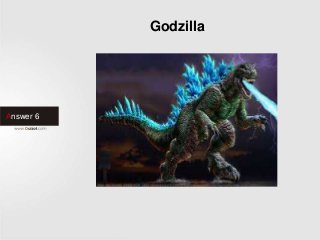 Answer 6
Godzilla
 