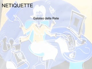 NETIQUETTE Galateo della Rete 